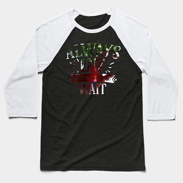 Always late but worth the wait Baseball T-Shirt by PsyCave